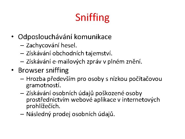 Sniffing • Odposlouchávání komunikace – Zachycování hesel. – Získávání obchodních tajemství. – Získávání e-mailových