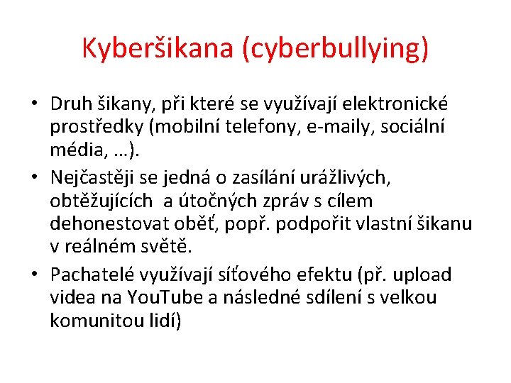 Kyberšikana (cyberbullying) • Druh šikany, při které se využívají elektronické prostředky (mobilní telefony, e-maily,