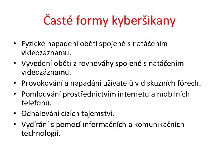 Časté formy kyberšikany • Fyzické napadení oběti spojené s natáčením videozáznamu. • Vyvedení oběti