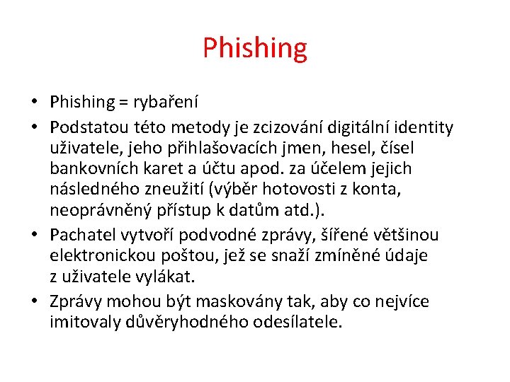 Phishing • Phishing = rybaření • Podstatou této metody je zcizování digitální identity uživatele,