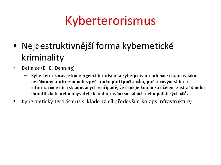 Kyberterorismus • Nejdestruktivnější forma kybernetické kriminality • Definice (D. E. Denning) – Kyberterorismus je