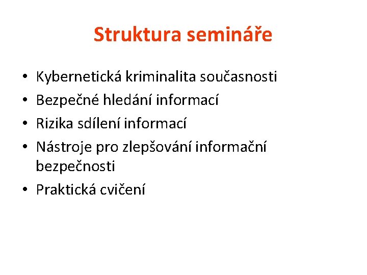 Struktura semináře Kybernetická kriminalita současnosti Bezpečné hledání informací Rizika sdílení informací Nástroje pro zlepšování