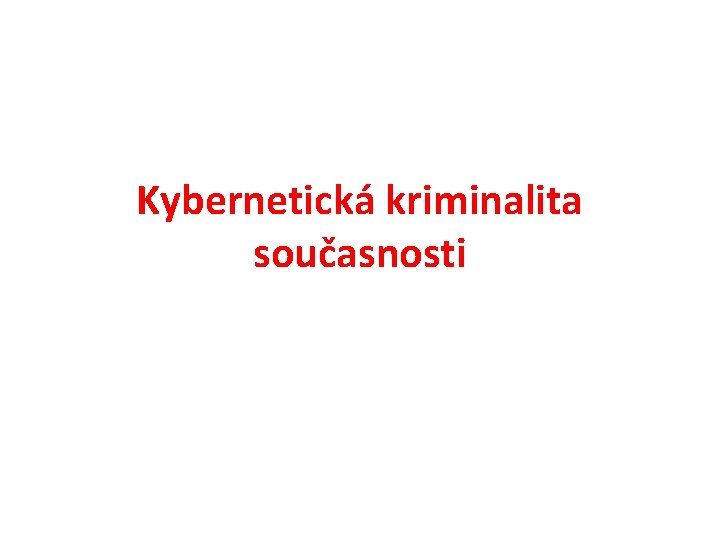 Kybernetická kriminalita současnosti 