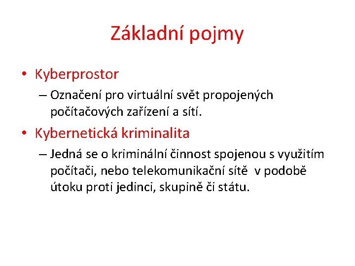 Základní pojmy • Kyberprostor – Označení pro virtuální svět propojených počítačových zařízení a sítí.