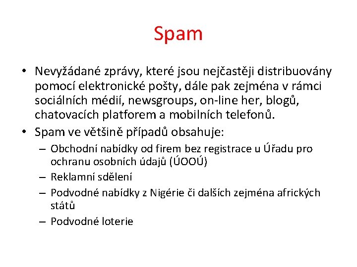 Spam • Nevyžádané zprávy, které jsou nejčastěji distribuovány pomocí elektronické pošty, dále pak zejména