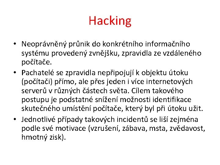 Hacking • Neoprávněný průnik do konkrétního informačního systému provedený zvnějšku, zpravidla ze vzdáleného počítače.