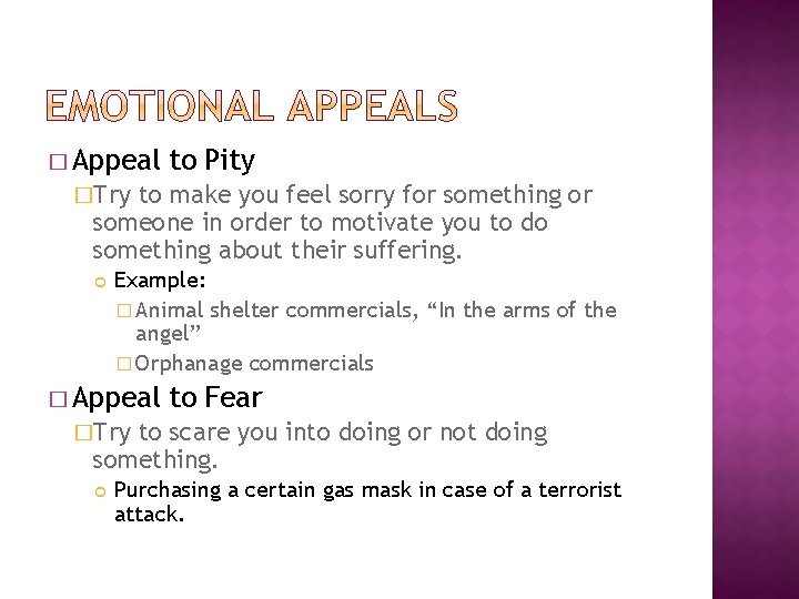 � Appeal to Pity �Try to make you feel sorry for something or someone � Appeal to Pity �Try to make you feel sorry for something or someone