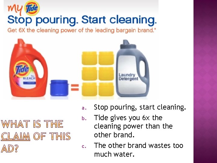 a. b. c. Stop pouring, start cleaning. Tide gives you 6 x the cleaning