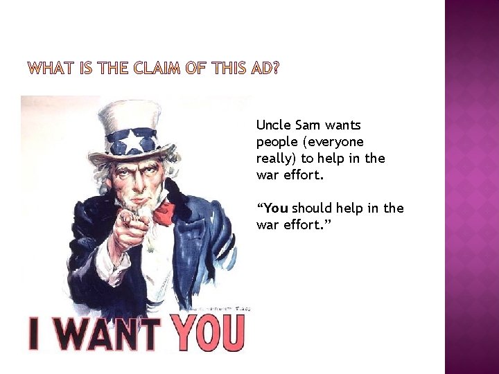 Uncle Sam wants people (everyone really) to help in the war effort. “You should