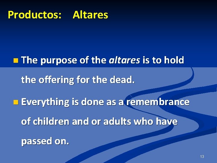 Productos: Altares n The purpose of the altares is to hold the offering for