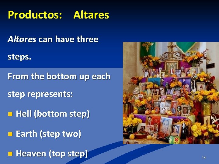 Productos: Altares can have three steps. From the bottom up each step represents: n