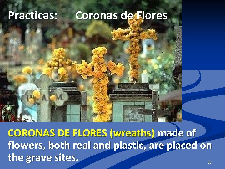 Practicas: Coronas de Flores CORONAS DE FLORES (wreaths) made of flowers, both real and