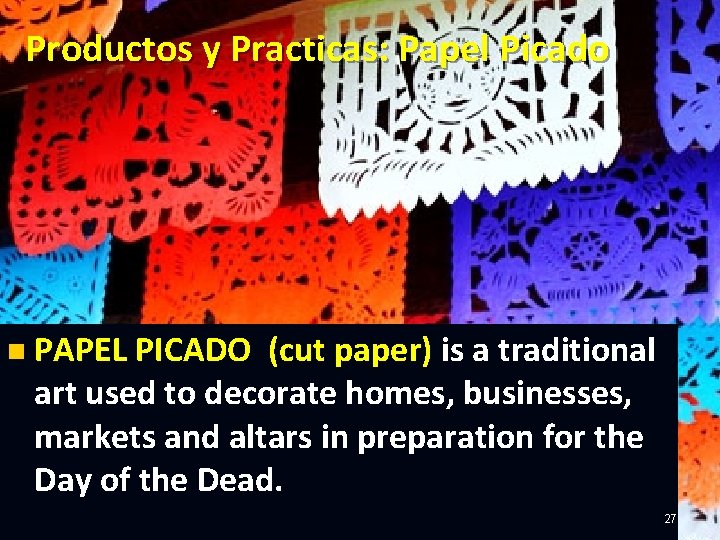 Productos y Practicas: Papel Picado n PAPEL PICADO (cut paper) is a traditional art