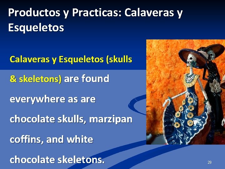 Productos y Practicas: Calaveras y Esqueletos (skulls & skeletons) are found everywhere as are