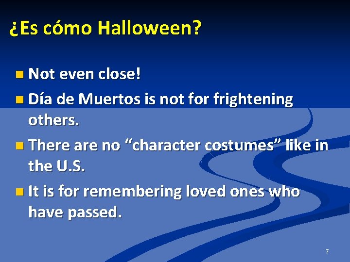 ¿Es cómo Halloween? n Not even close! n Día de Muertos is not for