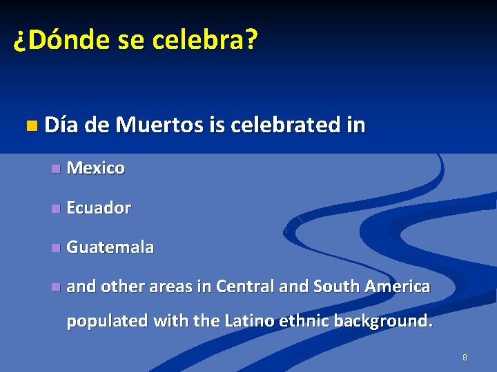 ¿Dónde se celebra? n Día de Muertos is celebrated in n Mexico n Ecuador
