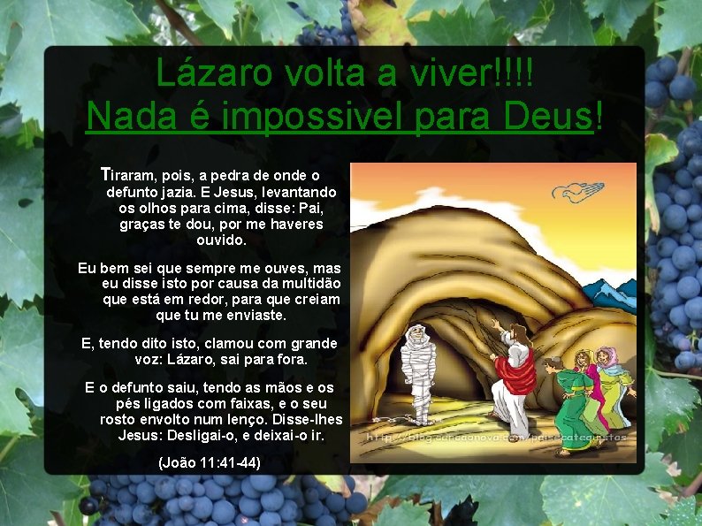 Lázaro volta a viver!!!! Nada é impossivel para Deus! Tiraram, pois, a pedra de