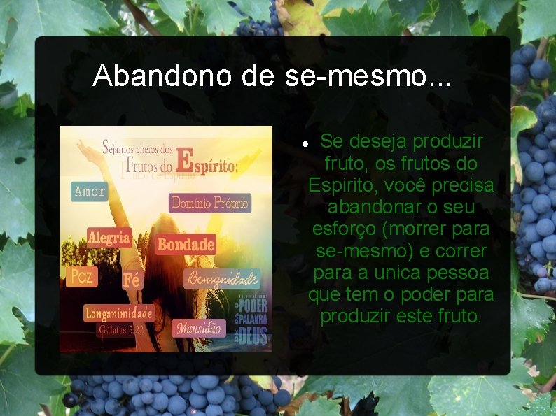 Abandono de se-mesmo. . . Se deseja produzir fruto, os frutos do Espirito, você