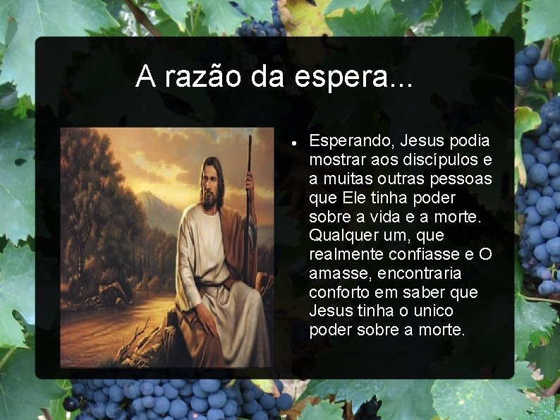 A razão da espera. . . Esperando, Jesus podia mostrar aos discípulos e a