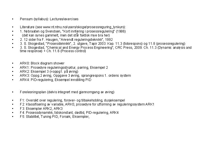 • Pensum (syllabus): Lectures/exercises • • • Literature (see www. ntnu. no/users/skoge/prosessreguring_lynkurs): 1. • Pensum (syllabus): Lectures/exercises • • • Literature (see www. ntnu. no/users/skoge/prosessreguring_lynkurs): 1.