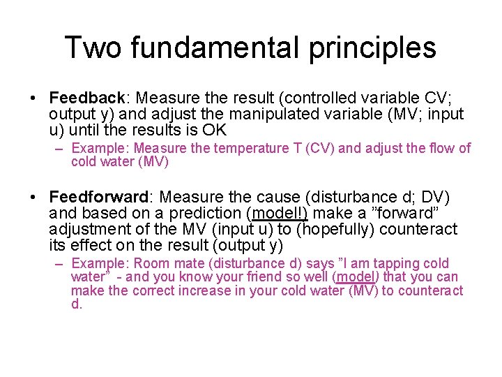 Two fundamental principles • Feedback: Measure the result (controlled variable CV; output y) and Two fundamental principles • Feedback: Measure the result (controlled variable CV; output y) and