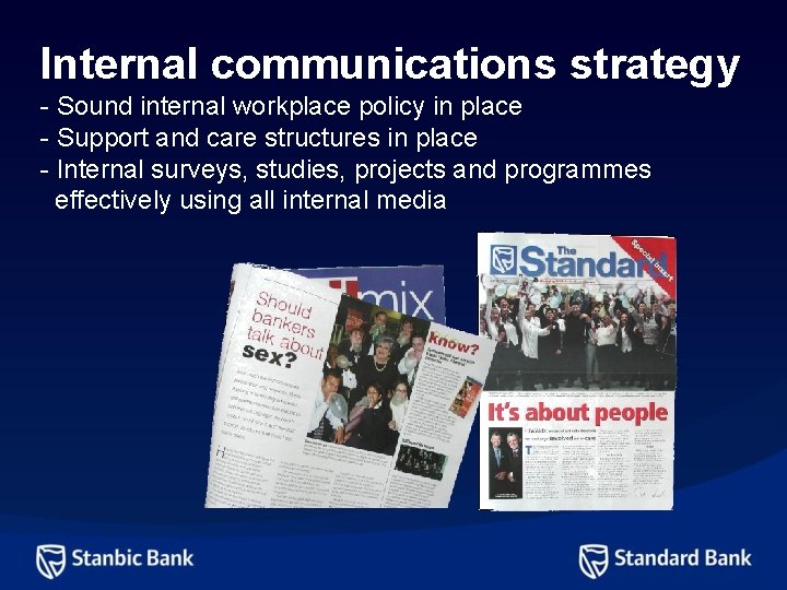 Internal communications strategy - Sound internal workplace policy in place - Support and care