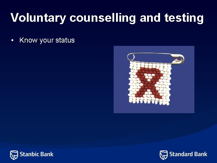 Voluntary counselling and testing • Know your status 