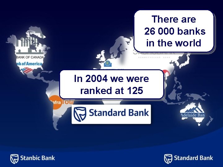 There are 26 000 banks in the world In 2004 we were ranked at