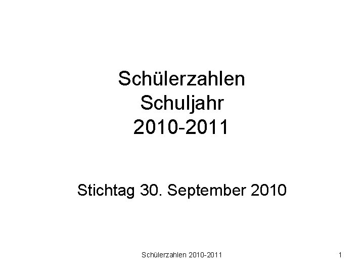 Schülerzahlen Schuljahr 2010 -2011 Stichtag 30. September 2010 Schülerzahlen 2010 -2011 1 