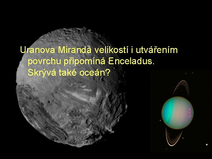 Uranova Miranda velikostí i utvářením povrchu připomíná Enceladus. Skrývá také oceán? 