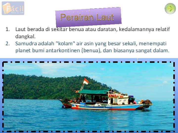 Perairan Laut 1. Laut berada di sekitar benua atau daratan, kedalamannya relatif dangkal. 2.