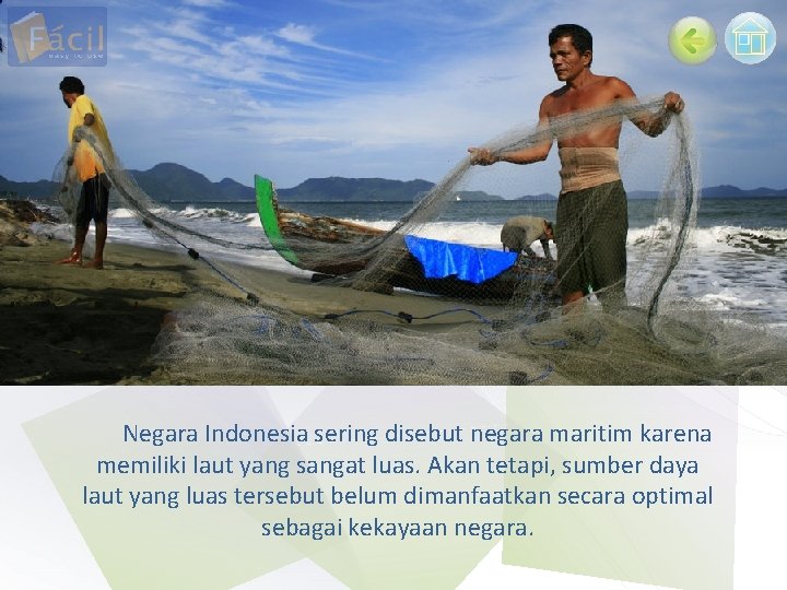 Negara Indonesia sering disebut negara maritim karena memiliki laut yang sangat luas. Akan tetapi,