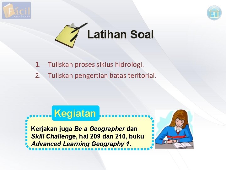 Latihan Soal 1. Tuliskan proses siklus hidrologi. 2. Tuliskan pengertian batas teritorial. Kegiatan Kerjakan