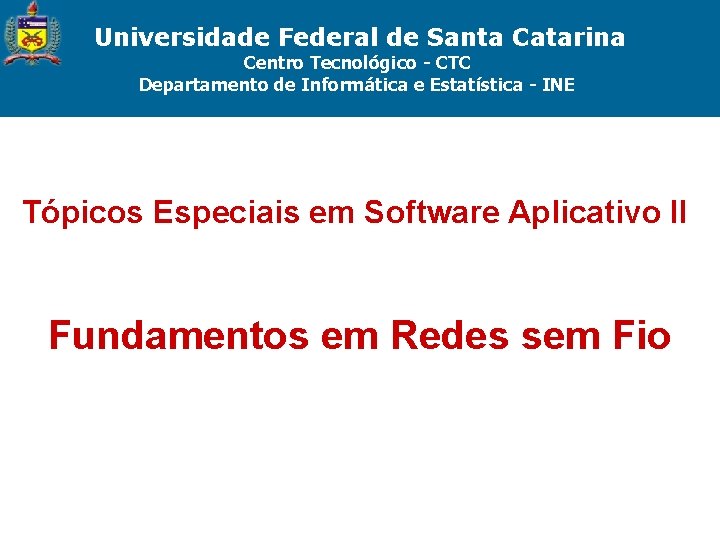Universidade Federal de Santa Catarina Centro Tecnológico - CTC Departamento de Informática e Estatística