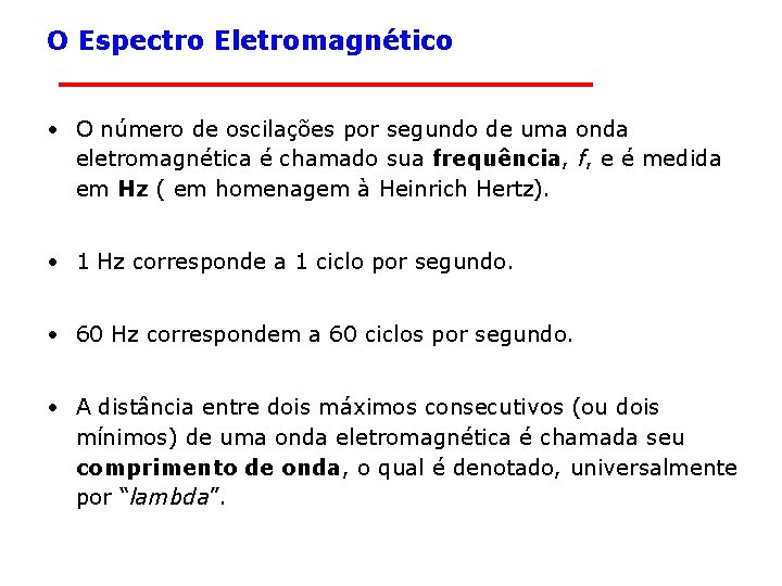 O Espectro Eletromagnético • O número de oscilações por segundo de uma onda eletromagnética