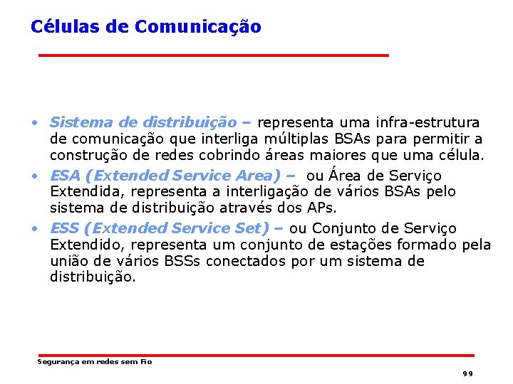 Células de Comunicação • Sistema de distribuição – representa uma infra-estrutura de comunicação que