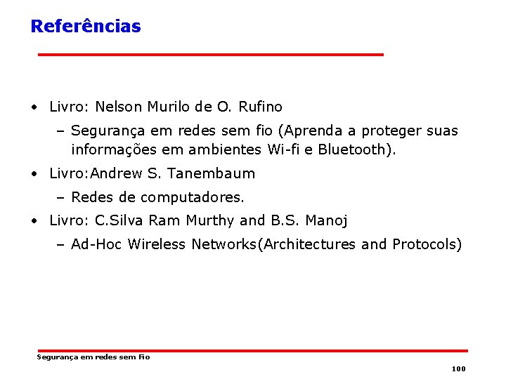Referências • Livro: Nelson Murilo de O. Rufino – Segurança em redes sem fio