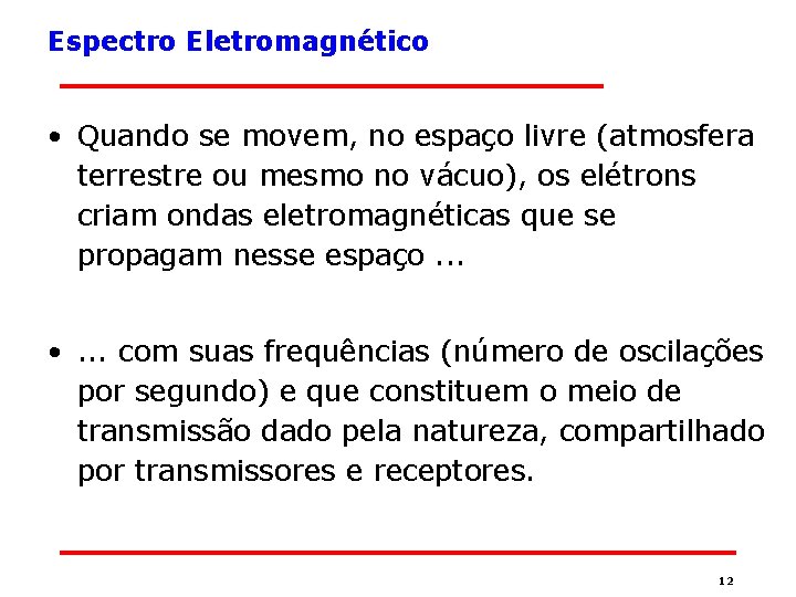 Espectro Eletromagnético • Quando se movem, no espaço livre (atmosfera terrestre ou mesmo no