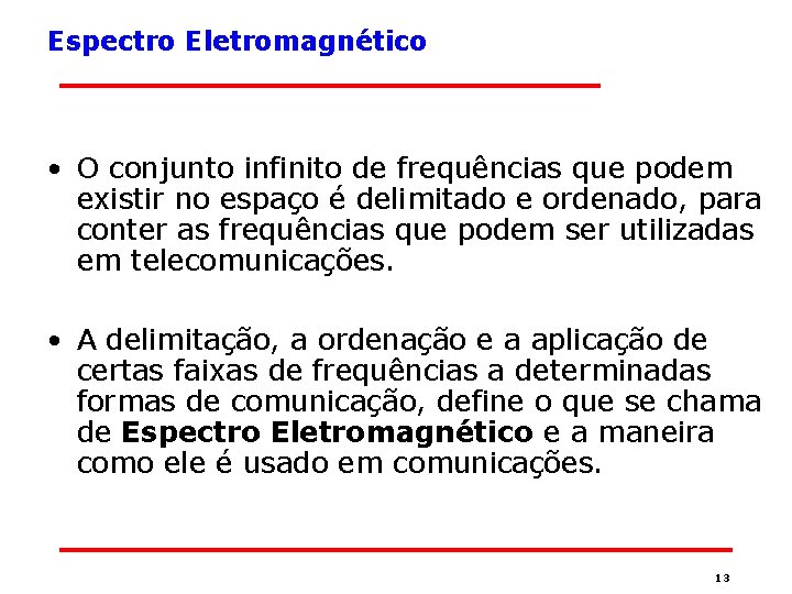 Espectro Eletromagnético • O conjunto infinito de frequências que podem existir no espaço é