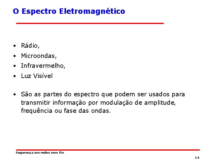 O Espectro Eletromagnético • Rádio, • Microondas, • Infravermelho, • Luz Visível • São