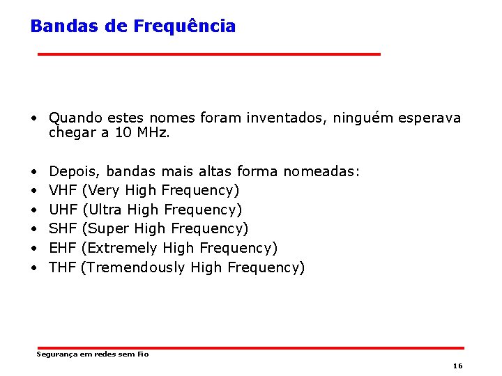 Bandas de Frequência • Quando estes nomes foram inventados, ninguém esperava chegar a 10