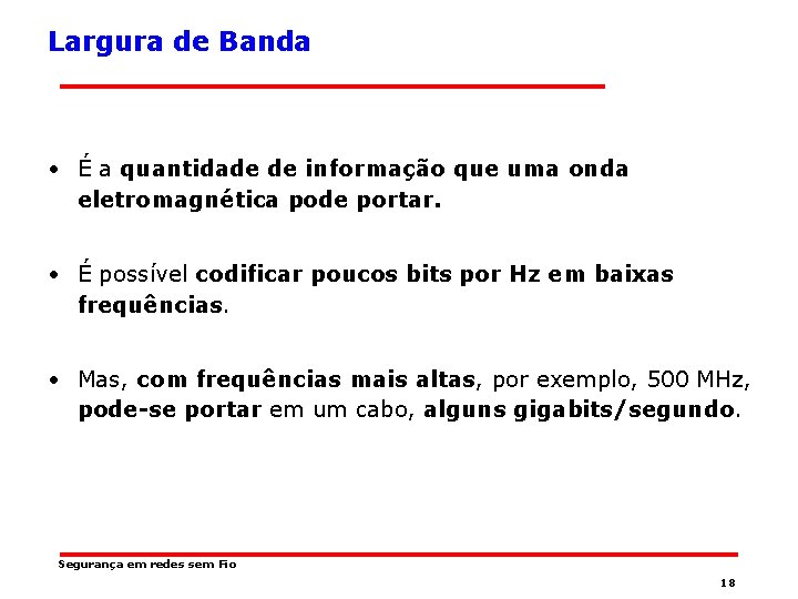 Largura de Banda • É a quantidade de informação que uma onda eletromagnética pode