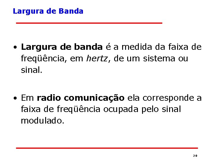 Largura de Banda • Largura de banda é a medida da faixa de freqüência,