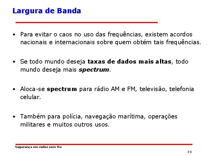 Largura de Banda • Para evitar o caos no uso das frequências, existem acordos