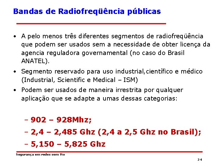 Bandas de Radiofreqüência públicas • A pelo menos três diferentes segmentos de radiofreqüência que