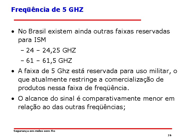 Freqüência de 5 GHZ • No Brasil existem ainda outras faixas reservadas para ISM