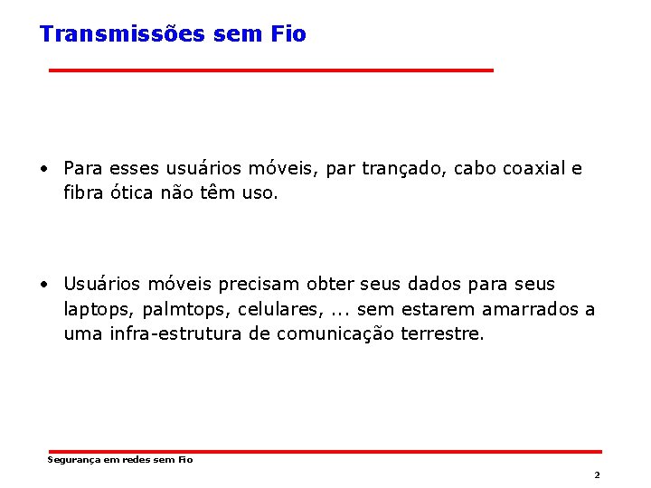 Transmissões sem Fio • Para esses usuários móveis, par trançado, cabo coaxial e fibra