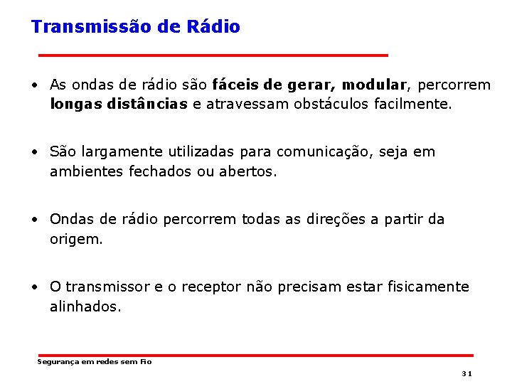 Transmissão de Rádio • As ondas de rádio são fáceis de gerar, modular, percorrem