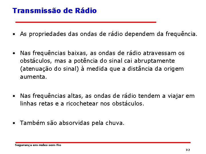 Transmissão de Rádio • As propriedades das ondas de rádio dependem da frequência. •