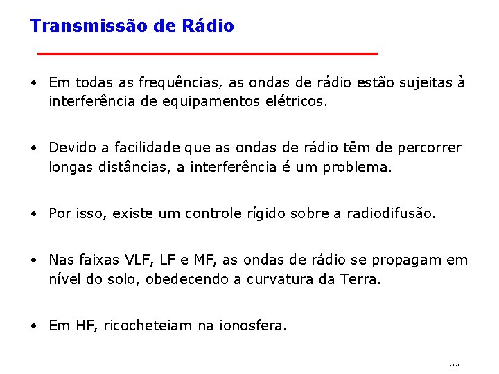 Transmissão de Rádio • Em todas as frequências, as ondas de rádio estão sujeitas